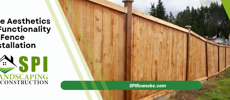 The Aestheics and Functionality of Fence Installation